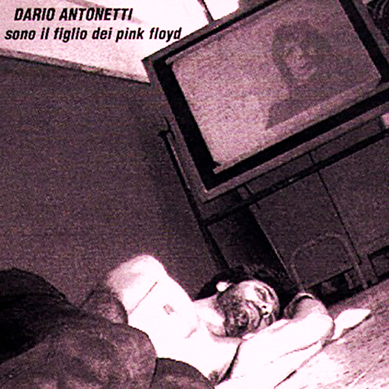 Dario Antonetti Sono il Figlio dei Pink Floyd